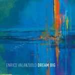 «Dream Big» di Enrico Valanzuolo, dove la componente onirica diventa l’induttore principale di un itinerario immaginifico (GleAM Records, 2022) «Dream Big» di Enrico Valanzuolo, dove la componente onirica diventa l’induttore principale di un itinerario immaginifico (GleAM Records, 2022)
