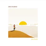 «Solitude» di Dino Rubino, quando il tre diventa davvero il numero perfetto (Tǔk Music, 2024)
