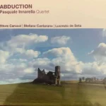 Pasquale Innarella Quartet con «Abduction»: un vero disco «americano» nel metodo, ma italiano nell’anima Pasquale Innarella Quartet con «Abduction»: un vero disco «americano» nel metodo, ma italiano nell’anima