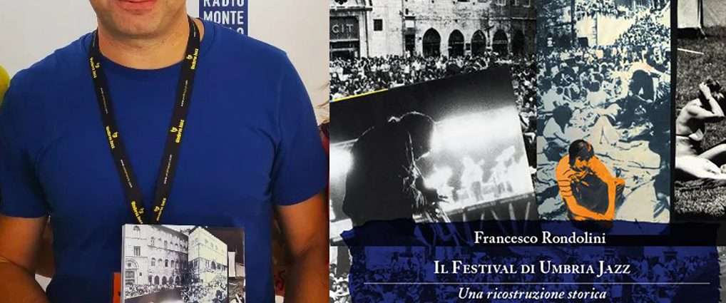 Il Festival di Umbria Jazz , una ricostruzione storica di Francesco Rondolini: un libro-documentario sulla kermesse perugina