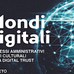 Mondi digitali: processi amministrativi e beni culturali nella Digital Trust Mondi digitali: processi amministrativi e beni culturali nella Digital Trust