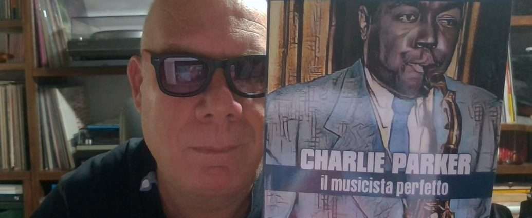 Francesco Cataldo Verrina presenta il suo nuovo libro: «Charlie Parker, il Musicista Perfetto» (Kriterius Edizioni, 2025)